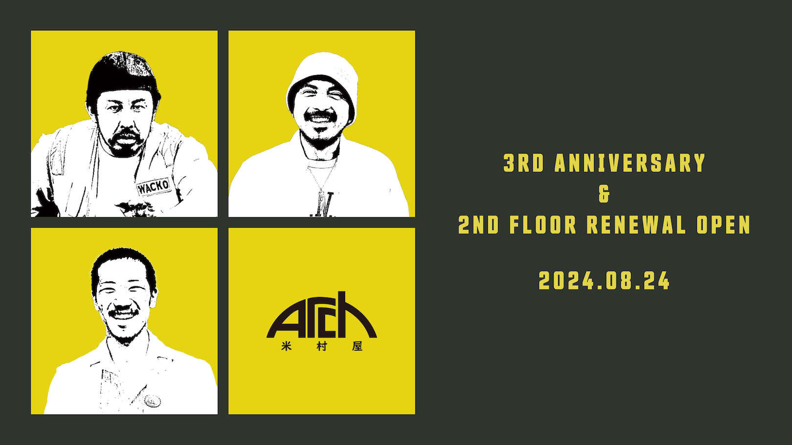 ARCH 米村屋 3RD ANNIVERSARY & 2ND FLOOR RENEWAL OPEN