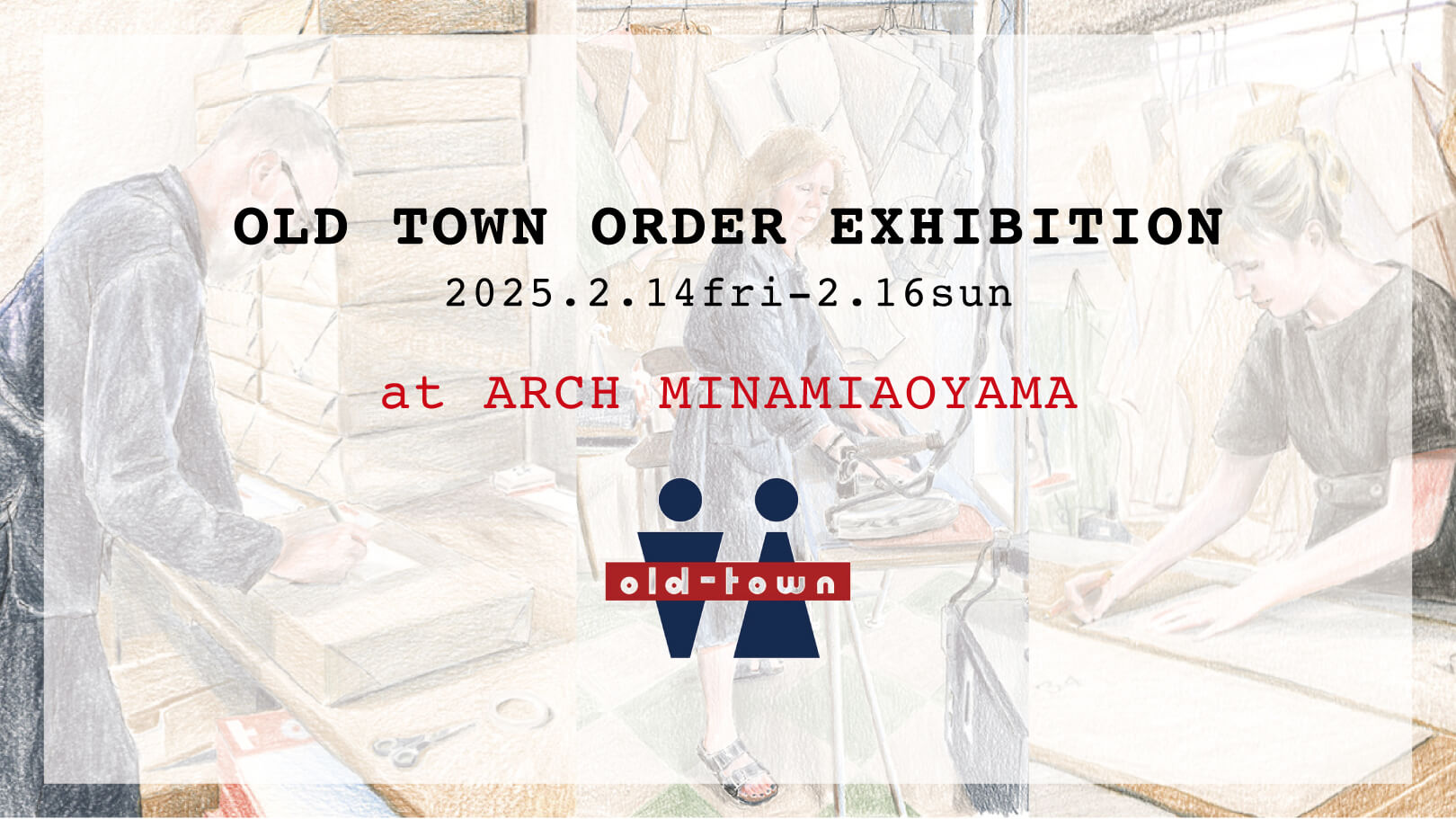 OLD TOWN ORDER EXHIBITION at ARCH MINAMIAOYAMA