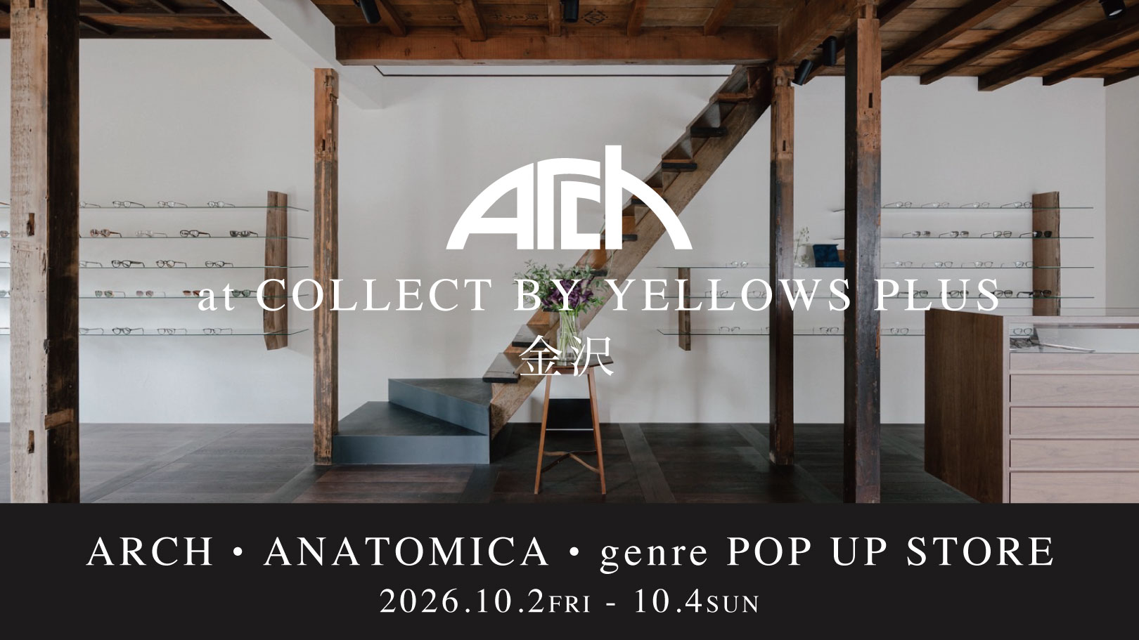 ARCH・ANATOMICA・genre POP UP STORE at COLLECT BY YELLOWS PLUS